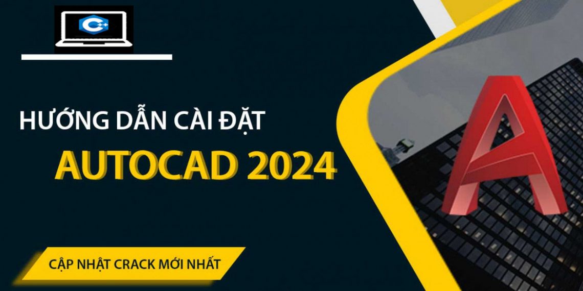 Hướng dẫn Cài Đặt Và Sử Dụng AutoCAD 2024 Full Crack