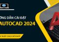 Hướng dẫn Cài Đặt Và Sử Dụng AutoCAD 2024 Full Crack
